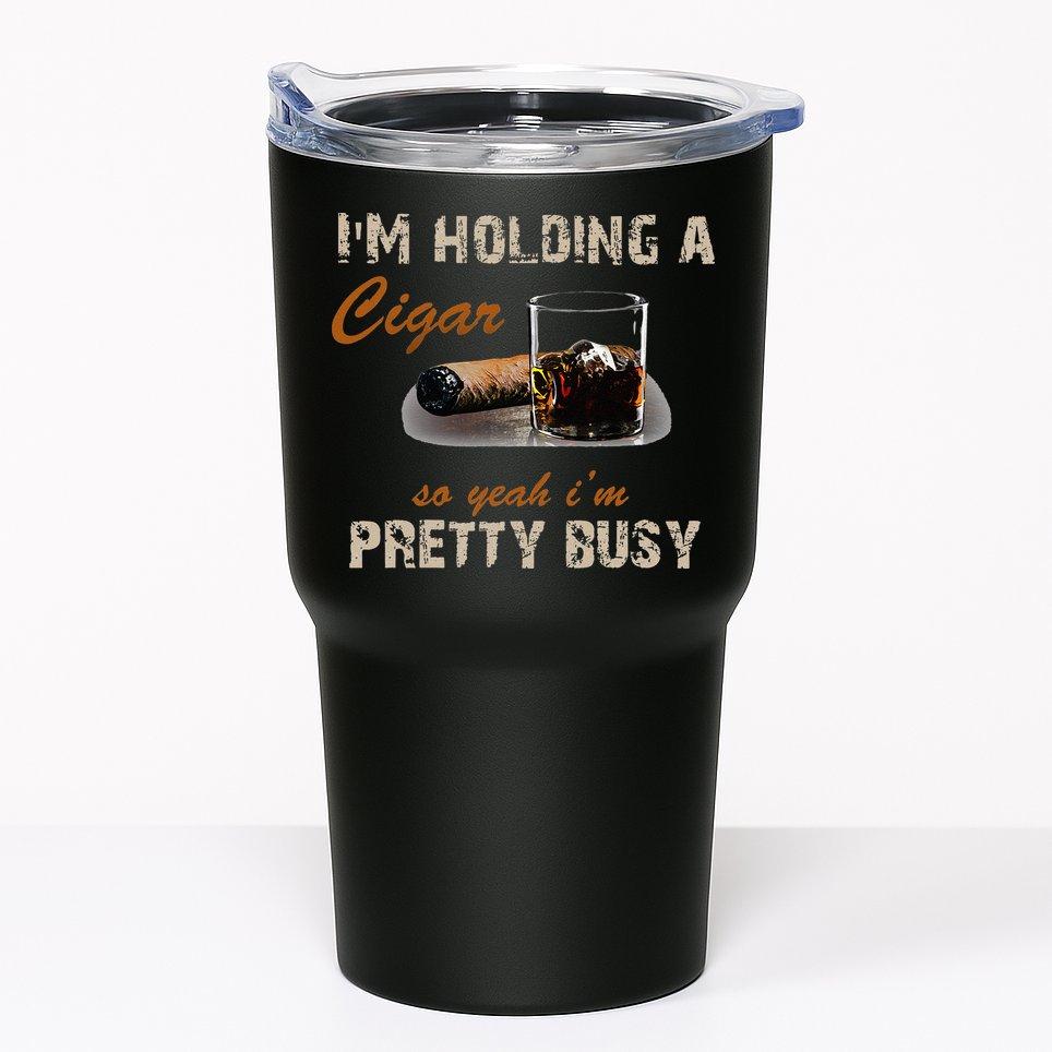 IM Holding A Cigar So Yeah IM Pretty Busy Cigar Tumbler