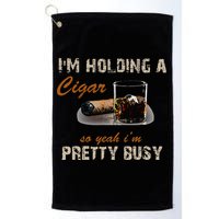 IM Holding A Cigar So Yeah IM Pretty Busy Cigar Golf Towel