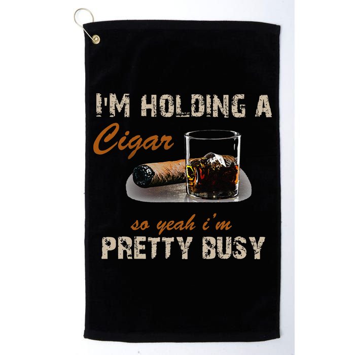 IM Holding A Cigar So Yeah IM Pretty Busy Cigar Golf Towel