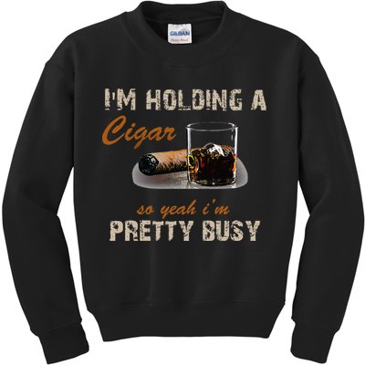 IM Holding A Cigar So Yeah IM Pretty Busy Cigar Kids Sweatshirt