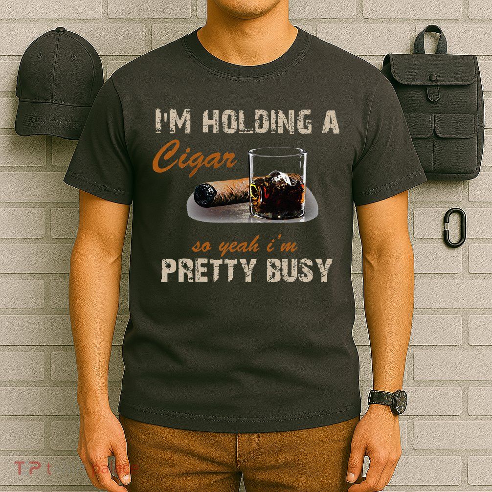 IM Holding A Cigar So Yeah IM Pretty Busy Cigar T-Shirt