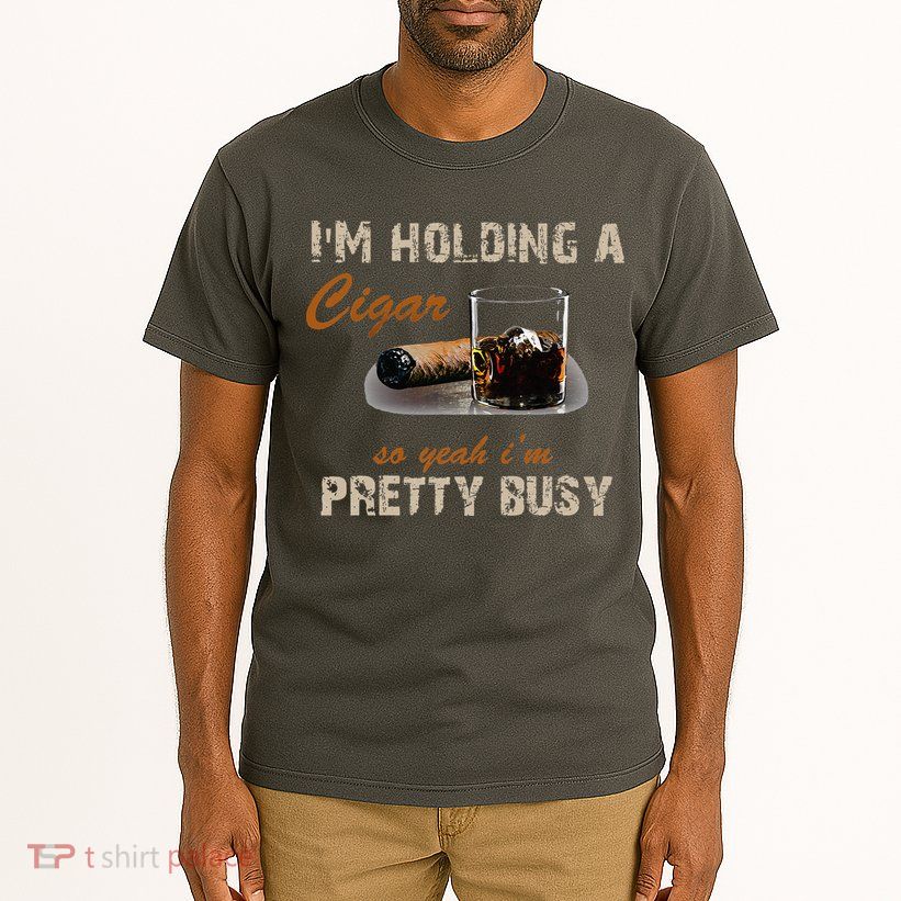 IM Holding A Cigar So Yeah IM Pretty Busy Cigar Tall T-Shirt