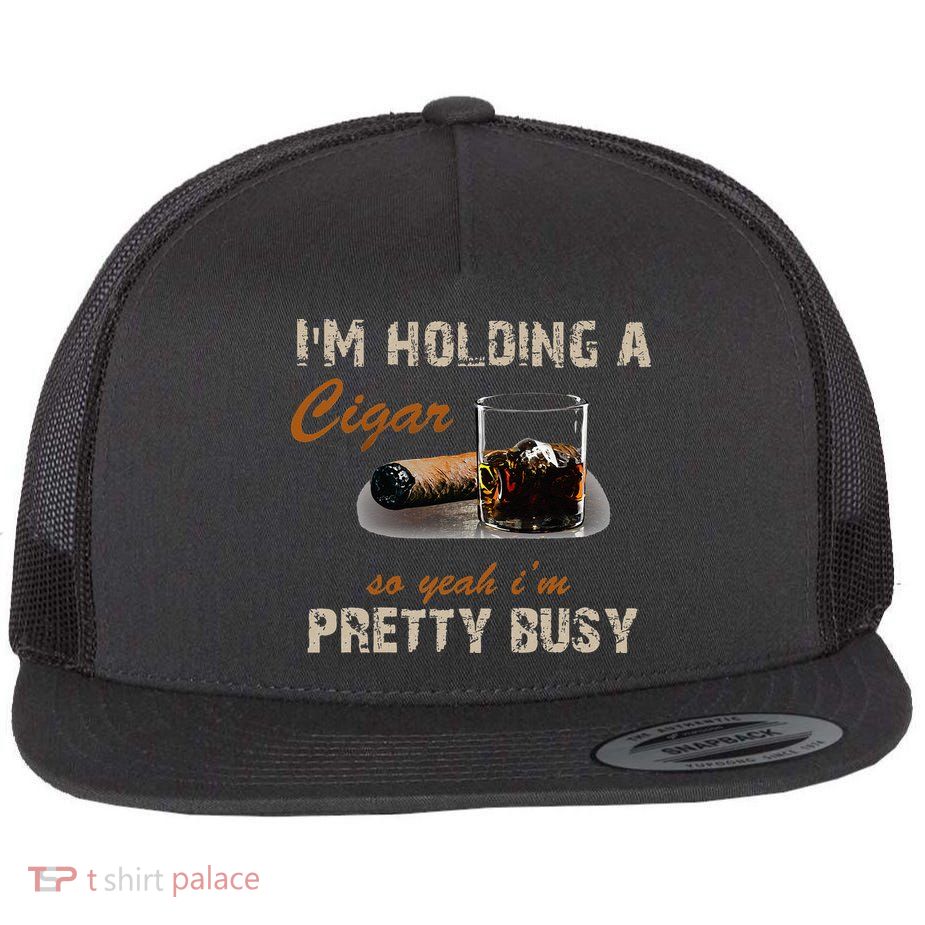 IM Holding A Cigar So Yeah IM Pretty Busy Cigar Flatbill Hat