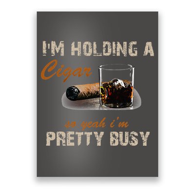 IM Holding A Cigar So Yeah IM Pretty Busy Cigar Poster