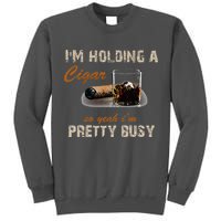 IM Holding A Cigar So Yeah IM Pretty Busy Cigar Tall Sweatshirt