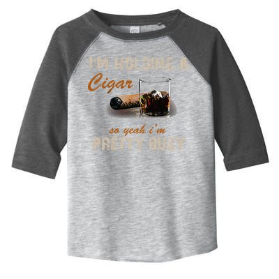 IM Holding A Cigar So Yeah IM Pretty Busy Cigar Toddler Fine Jersey T-Shirt
