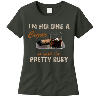 IM Holding A Cigar So Yeah IM Pretty Busy Cigar Womens T-Shirt