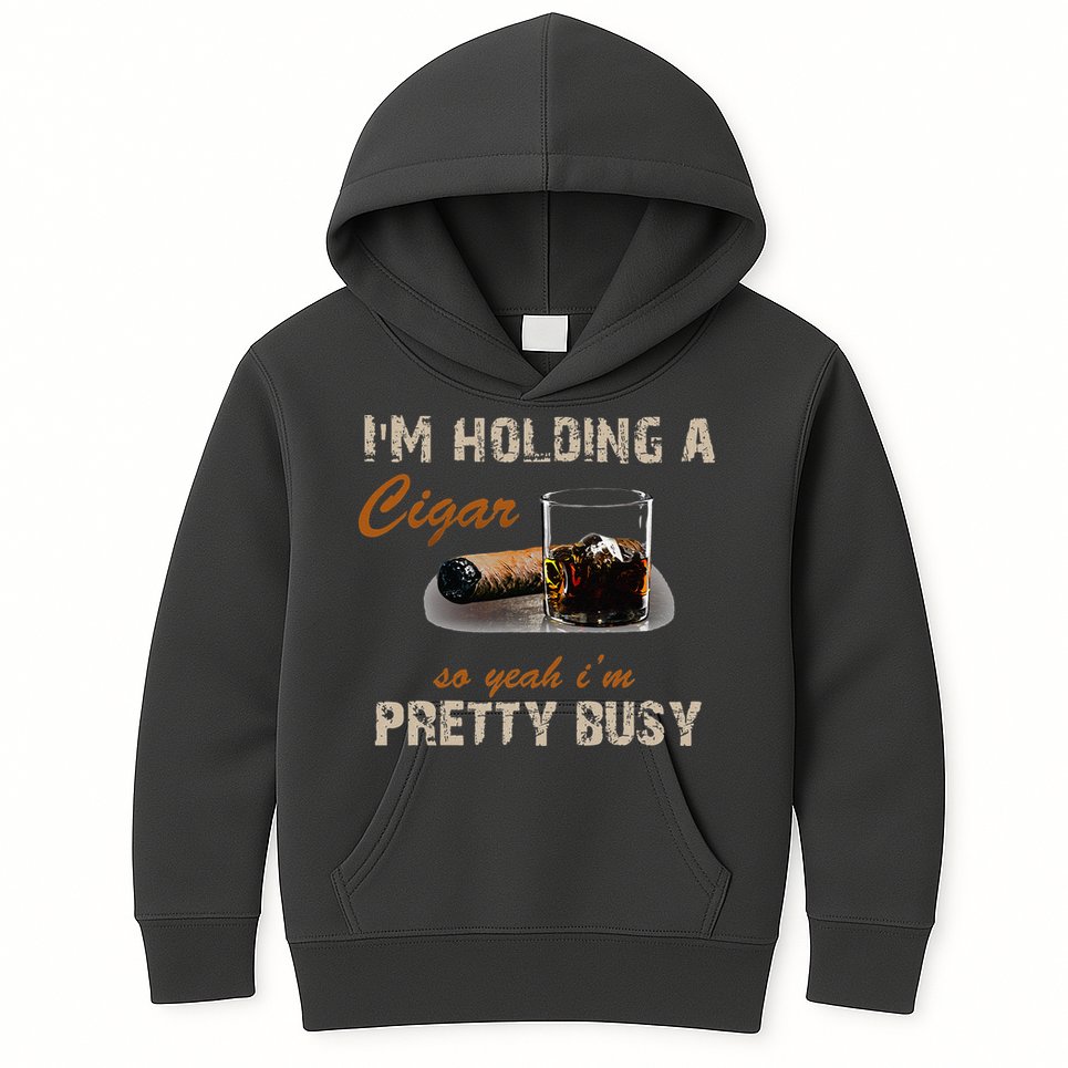 IM Holding A Cigar So Yeah IM Pretty Busy Cigar Kids Hoodie