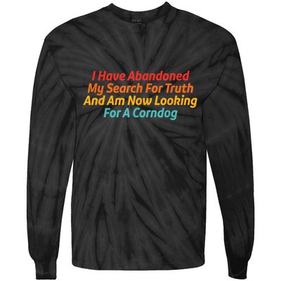 I Have Abandoned My Search For Truth Funny Retro Vintage Tie-Dye Long Sleeve Shirt