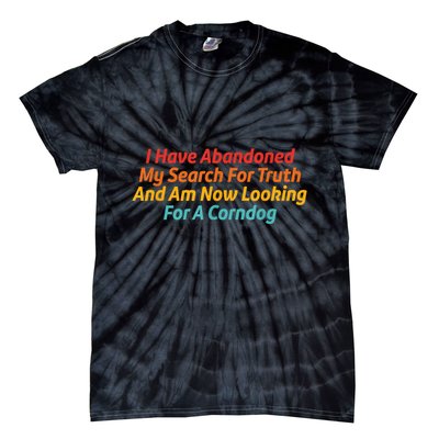 I Have Abandoned My Search For Truth Funny Retro Vintage Tie-Dye T-Shirt