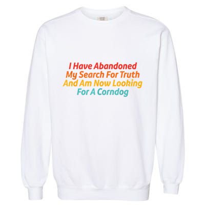 I Have Abandoned My Search For Truth Funny Retro Vintage Garment-Dyed Sweatshirt