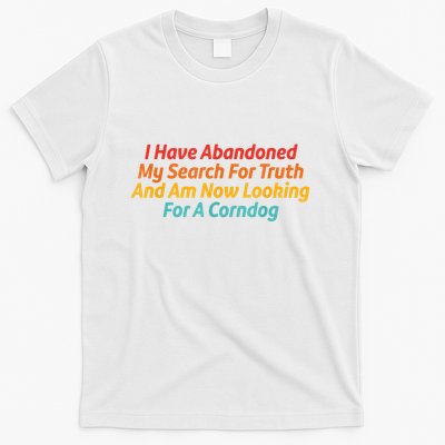 I Have Abandoned My Search For Truth Funny Retro Vintage T-Shirt