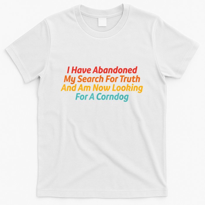 I Have Abandoned My Search For Truth Funny Retro Vintage T-Shirt