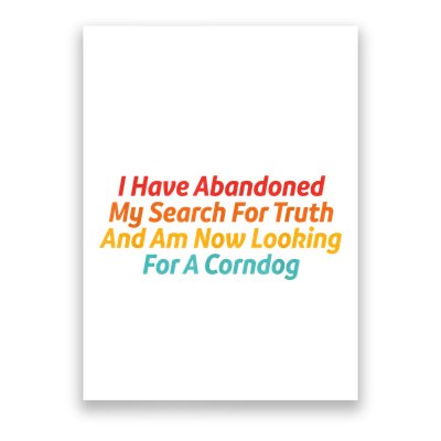 I Have Abandoned My Search For Truth Funny Retro Vintage Poster