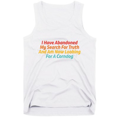 I Have Abandoned My Search For Truth Funny Retro Vintage Tank Top