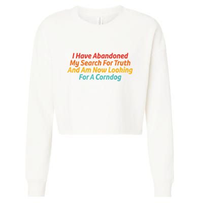 I Have Abandoned My Search For Truth Funny Retro Vintage Cropped Pullover Crew