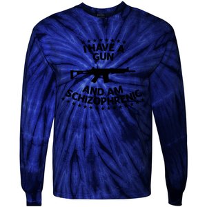 I Have A Gun And Am Schizophrenic Gun Lovers Tie-Dye Long Sleeve Shirt