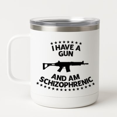 I Have A Gun And Am Schizophrenic Gun Lovers 12 oz Stainless Steel Tumbler Cup