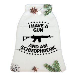 I Have A Gun And Am Schizophrenic Gun Lovers Ceramic Bell Ornament