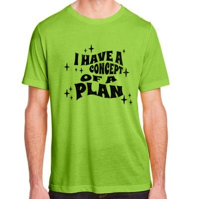 I Have A Concept Of A Plan Adult ChromaSoft Performance T-Shirt