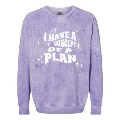 I Have A Concept Of A Plan Colorblast Crewneck Sweatshirt