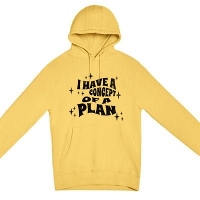 I Have A Concept Of A Plan Premium Pullover Hoodie