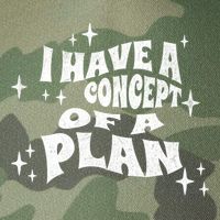 I Have A Concept Of A Plan Legacy Tie Dye Trucker Hat