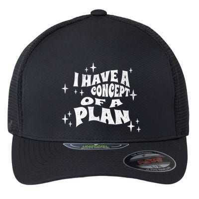 I Have A Concept Of A Plan Flexfit Unipanel Trucker Cap