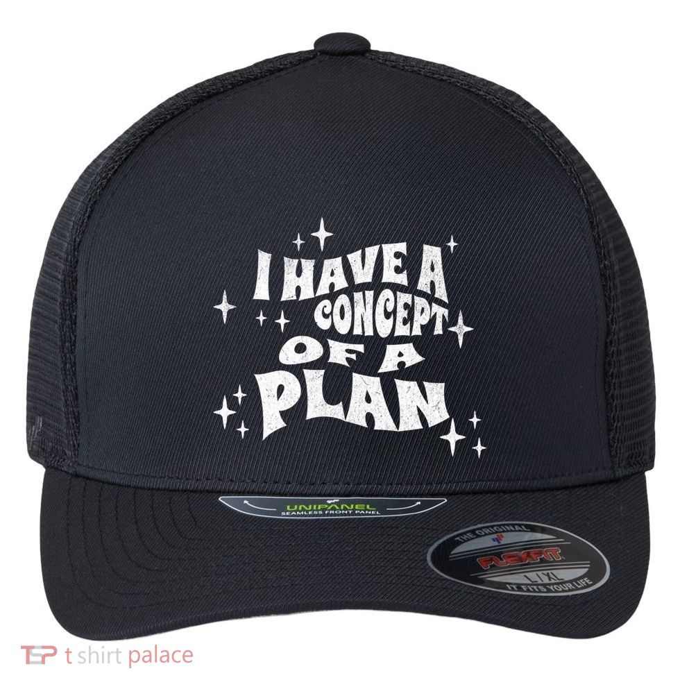 I Have A Concept Of A Plan Flexfit Unipanel Trucker Cap