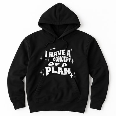 I Have A Concept Of A Plan Hoodie