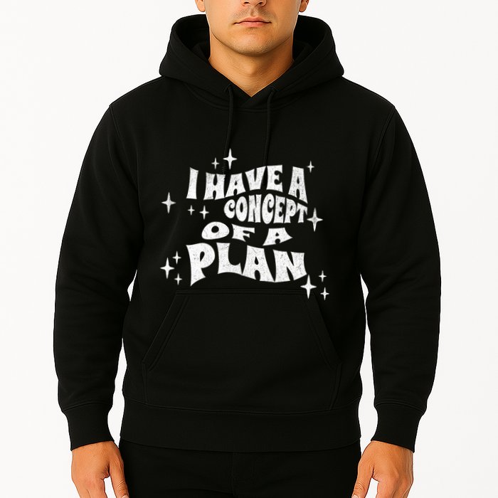 I Have A Concept Of A Plan Hoodie