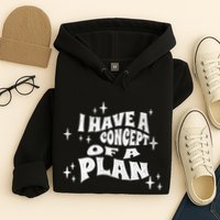 I Have A Concept Of A Plan Hoodie
