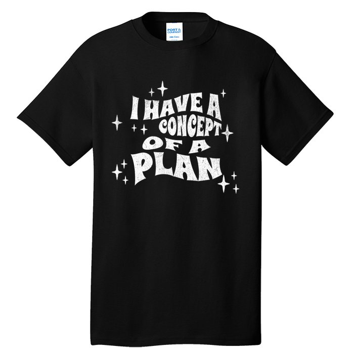 I Have A Concept Of A Plan Tall T-Shirt