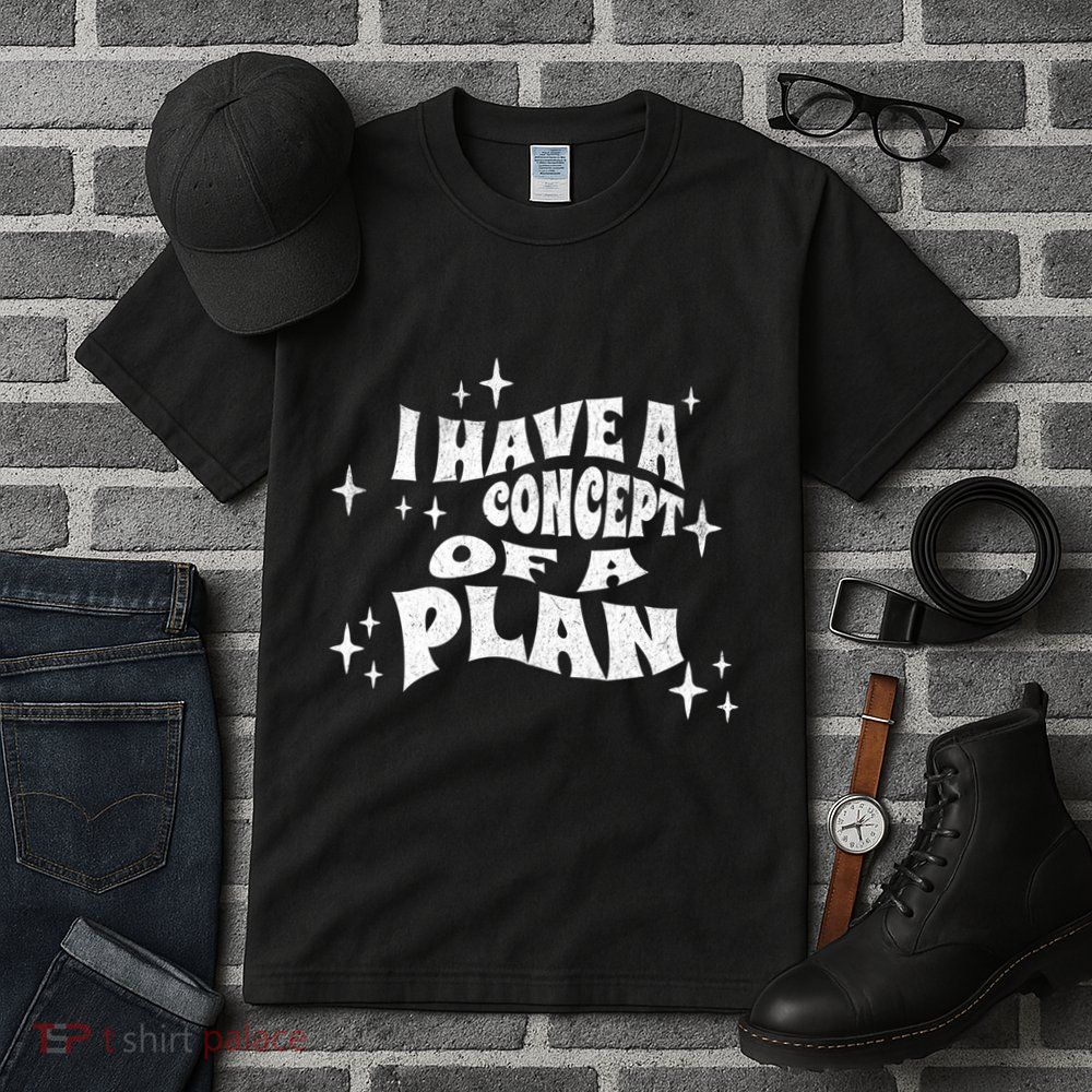 I Have A Concept Of A Plan Tall T-Shirt
