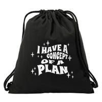 I Have A Concept Of A Plan Drawstring Bag
