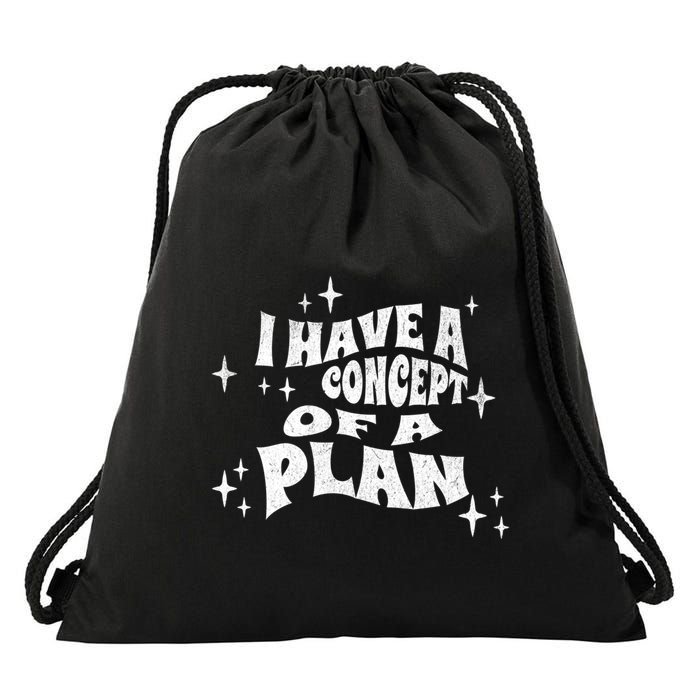I Have A Concept Of A Plan Drawstring Bag