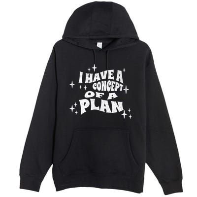 I Have A Concept Of A Plan Premium Pullover Hoodie