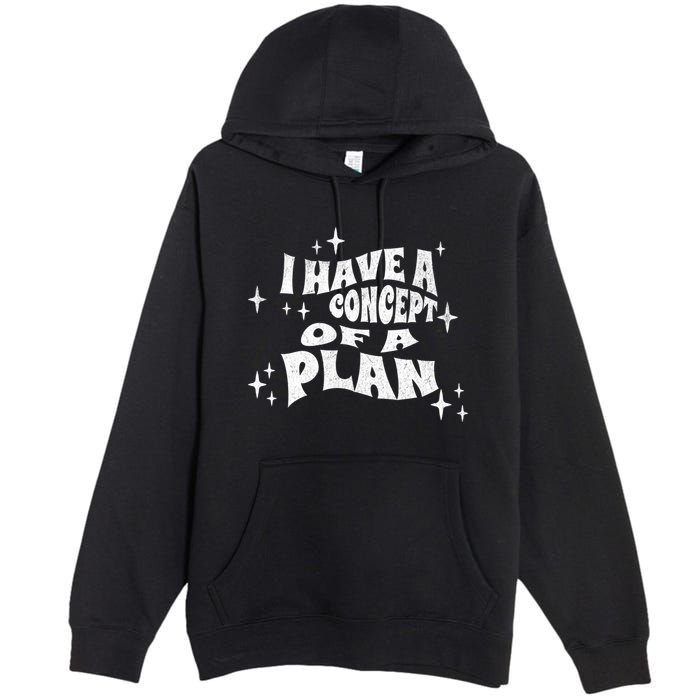 I Have A Concept Of A Plan Premium Pullover Hoodie