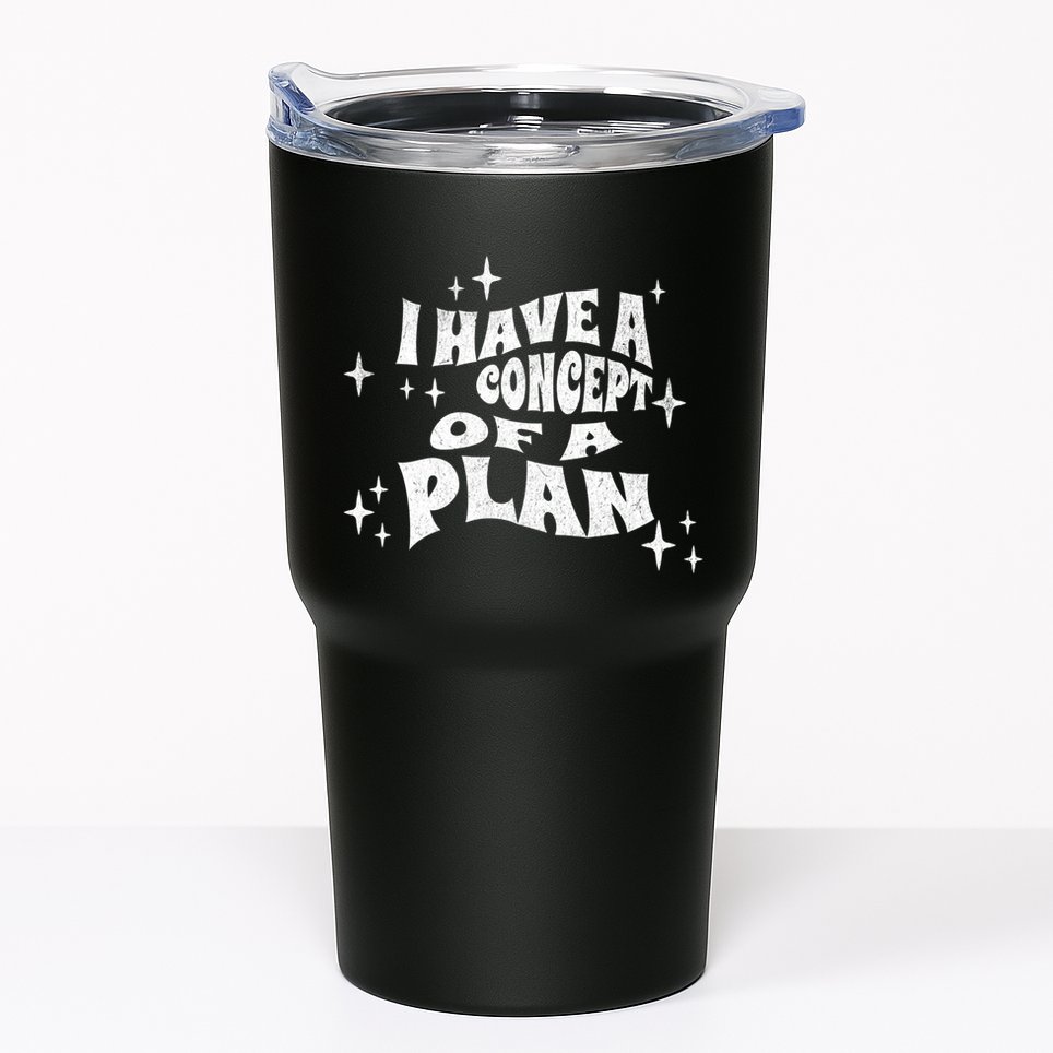 I Have A Concept Of A Plan Tumbler