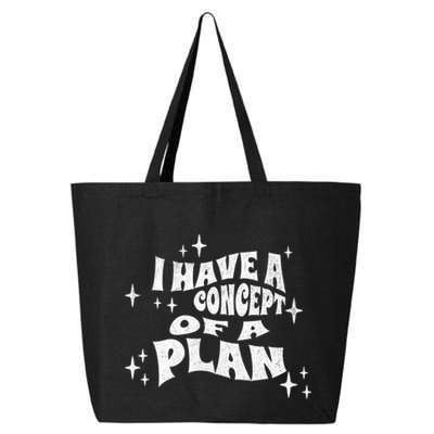 I Have A Concept Of A Plan 25L Jumbo Tote