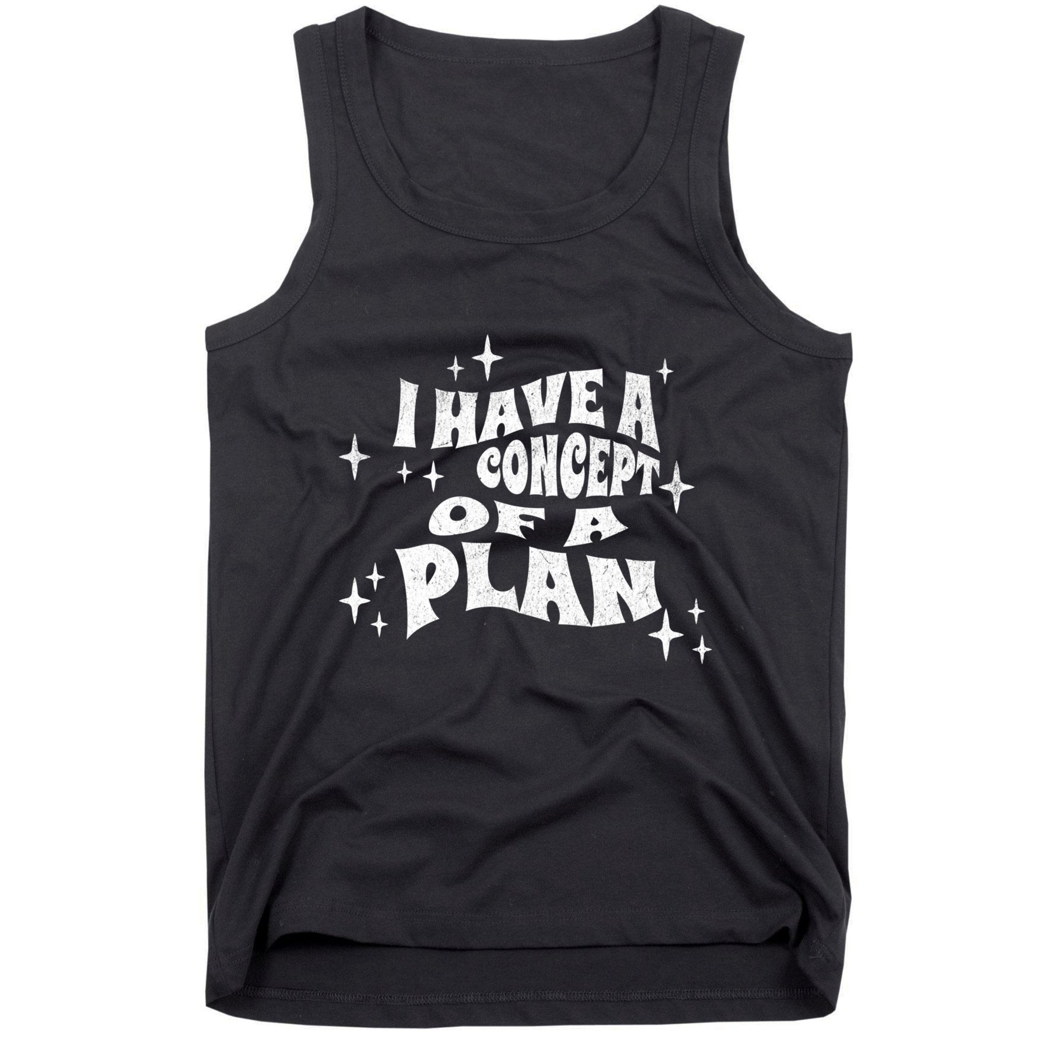 I Have A Concept Of A Plan Tank Top