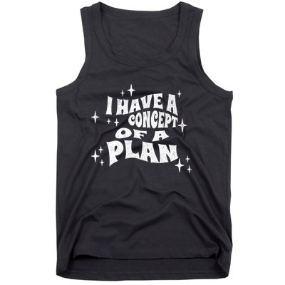 I Have A Concept Of A Plan Tank Top