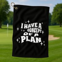 I Have A Concept Of A Plan Golf Towel