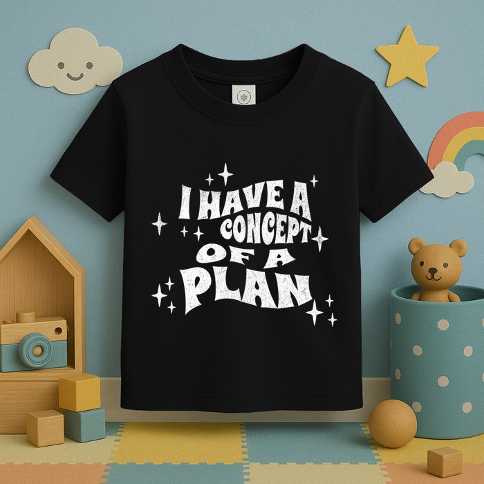 I Have A Concept Of A Plan Toddler T-Shirt