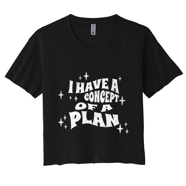 I Have A Concept Of A Plan Crop Top