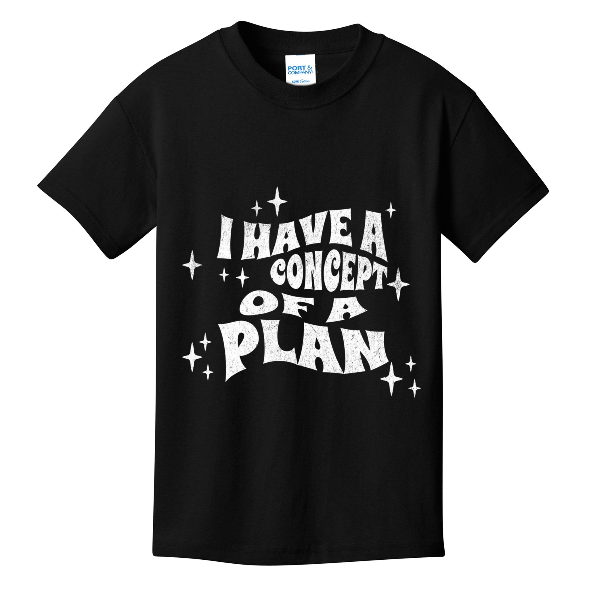I Have A Concept Of A Plan Kids T-Shirt
