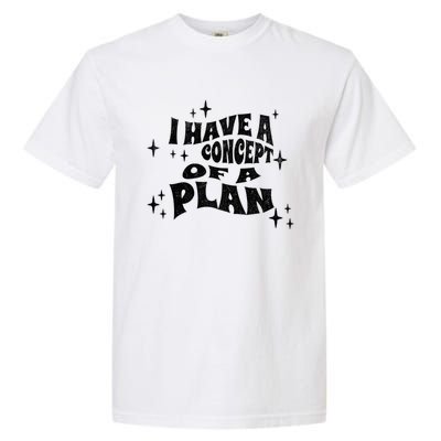 I Have A Concept Of A Plan Garment-Dyed Heavyweight T-Shirt