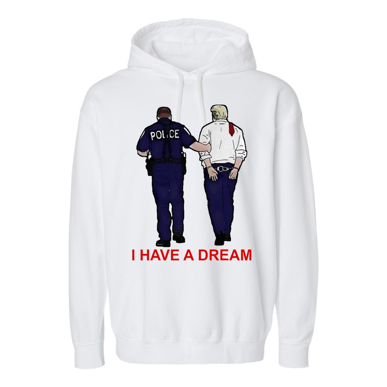 I Have A Dream Police Arrest Trump Garment-Dyed Fleece Hoodie