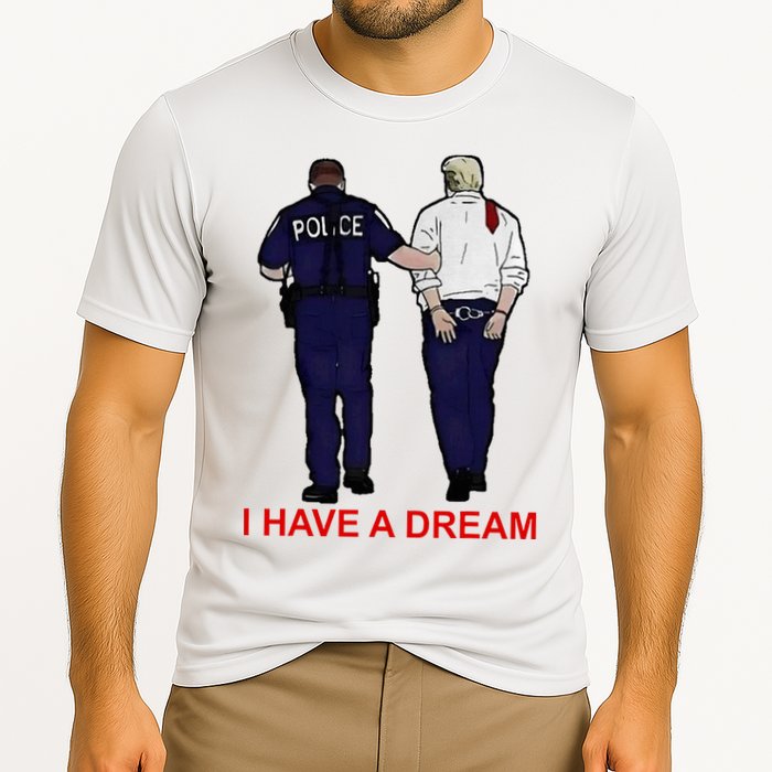 I Have A Dream Police Arrest Trump Performance Shirt