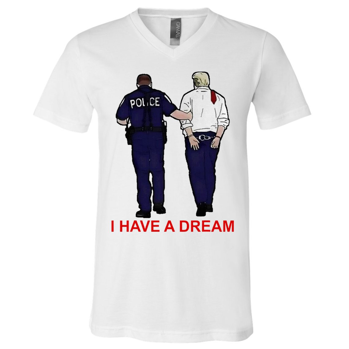 I Have A Dream Police Arrest Trump V-Neck T-Shirt